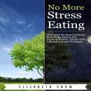 No More Stress Eating: Overcome Emotional Eating, Stop Binge Eating and Develop Healthy Habits with Affirmations and Hypnosis
