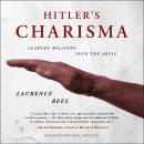 Hitler’s Charisma: Leading Millions into the Abyss