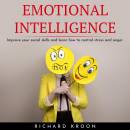 EMOTIONAL INTELLIGENCE : IMPROVE YOUR SOCIAL SKILLS AND LEARN HOW TO CONTROL STRESS AND ANGER