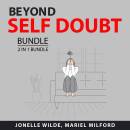 Beyond Self Doubt Bundle, 2 in 1 Bundle: Overcoming Self-Doubt and Ultimate Self-Esteem Guide for Women