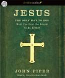 Jesus: the Only Way to God: Must You Hear the Gospel to be Saved?