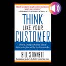Think Like Your Customer: A Winning Strategy to Maximize Sales By Understanding and Influencing How and Why Your Customers Buy
