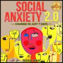 SOCIAL ANXIETY 2.0. Change in Just 7 Days.: Improve Your Social Skills, Win Shyness & Anxiety Forever. Proven Techniques, Powerful Hypnosis & Magnetic Charisma for Building Your Social Circles Fast. NEW VERSION