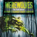 Werewolves: The Truth Behind History's Scariest Shape-Shifters