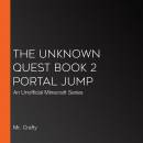 The Unknown Quest, Book 2 Portal Jump: An Unofficial Minecraft Series
