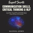 Expert Secrets – Communication Skills, Critical Thinking & NLP: The Ultimate Neuro-Linguistic Programming Guide to Improve Body Language, Charisma, Decision Making, Problem Solving
