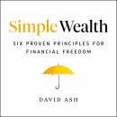 Simple Wealth: Six Proven Principles for Financial Freedom