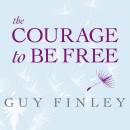 The Courage to Be Free: Discover Your Original Fearless Self