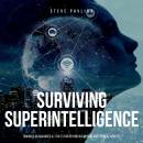 Surviving Superintelligence: Thoughts On Advanced A.I. That's Far Beyond Our Mental and Physical Abilities