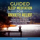 Guided Sleep Meditation for Anxiety Relief: Deep Sleep Hypnosis for Anxiety and Panic Attacks, Stress Reduction, Relaxation, & to Help You Beat Depression