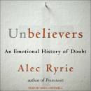 Unbelievers: An Emotional History of Doubt