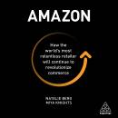 Amazon: How the World’s Most Relentless Retailer will Continue to Revolutionize Commerce