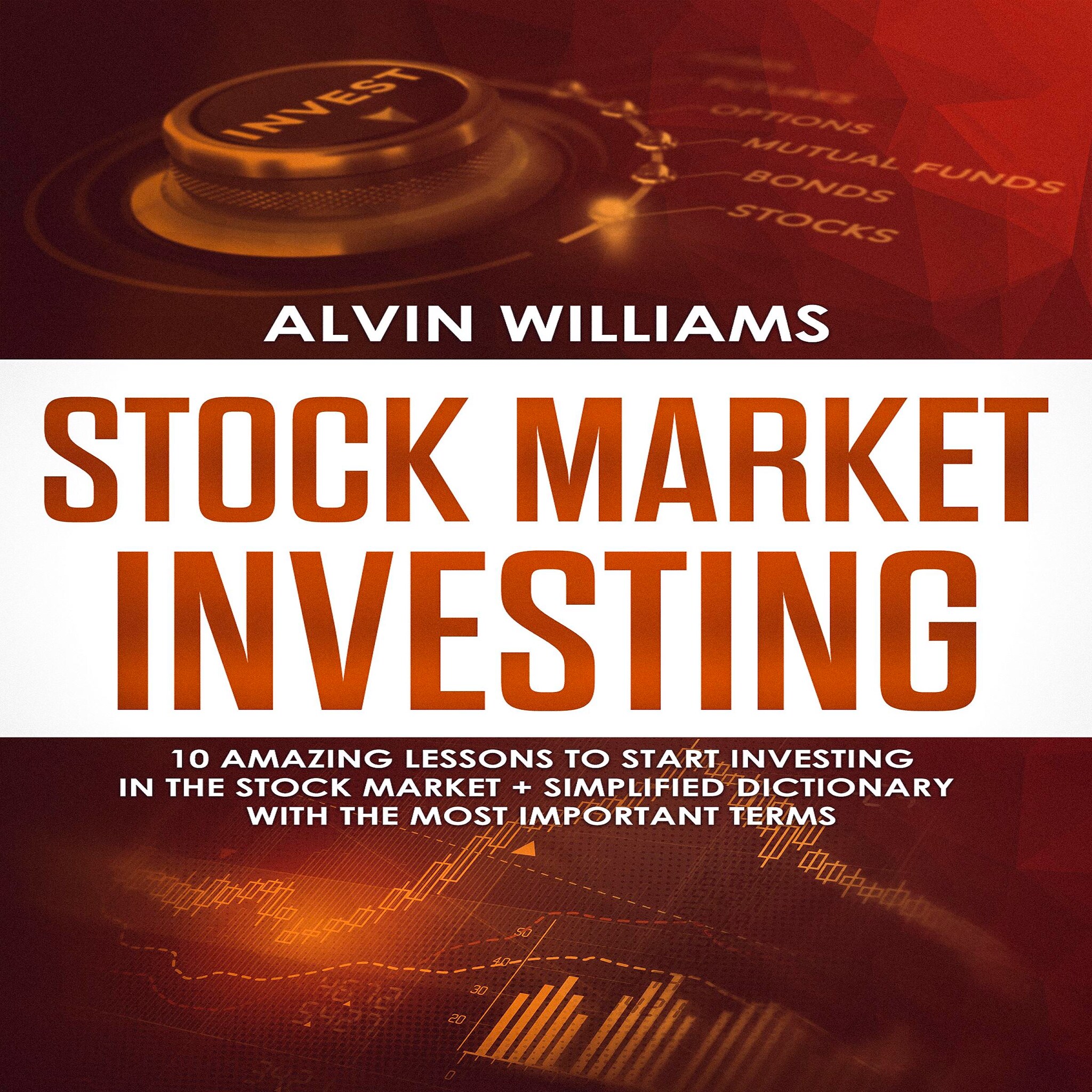 Stock Market Investing: 10 Amazing Lessons to start Investing in the Stock Market + Simplified Dictionary with the Most Important Terms