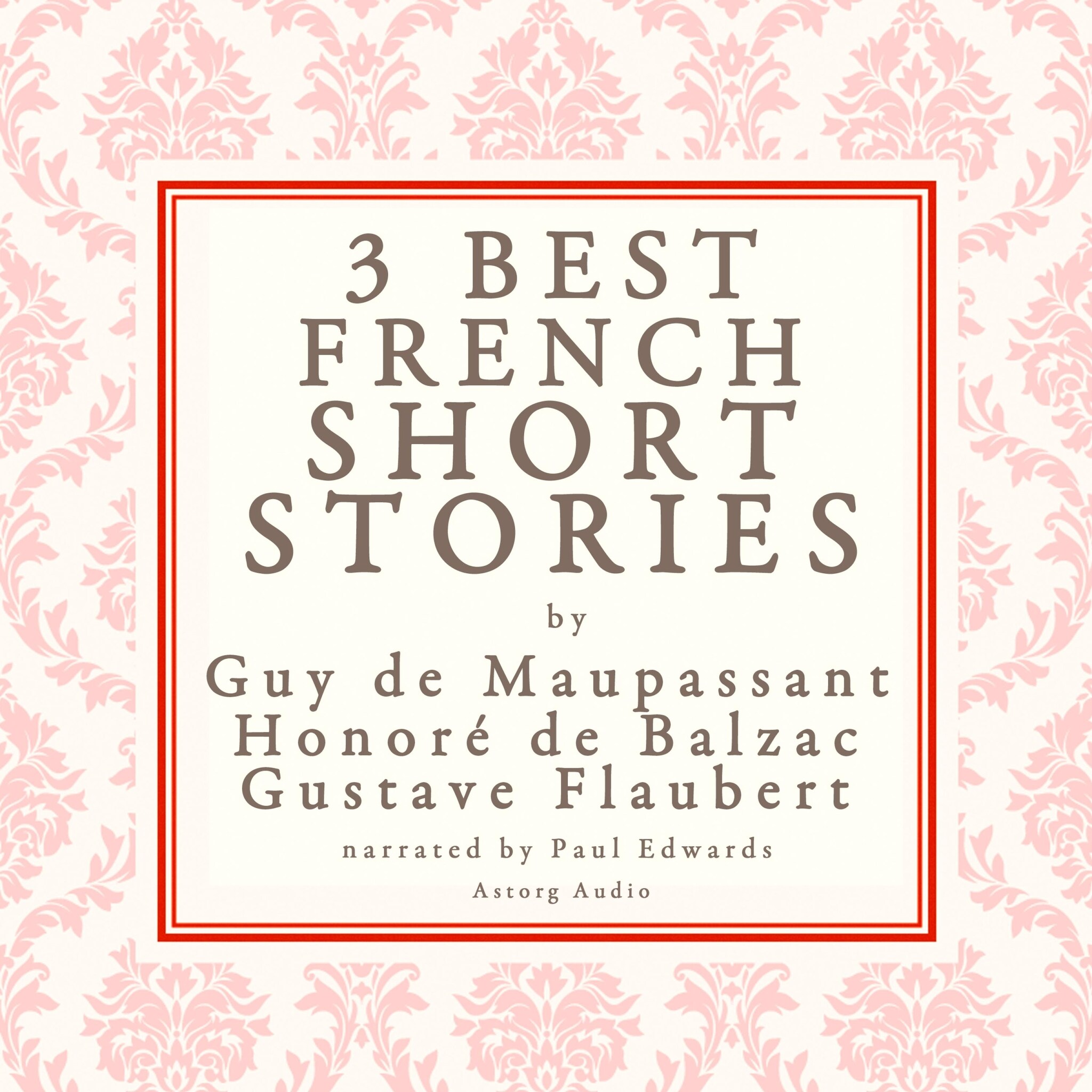 Balzac, Maupassant & Flaubert: 3 best french short stories