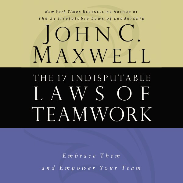 The 17 Indisputable Laws of Teamwork