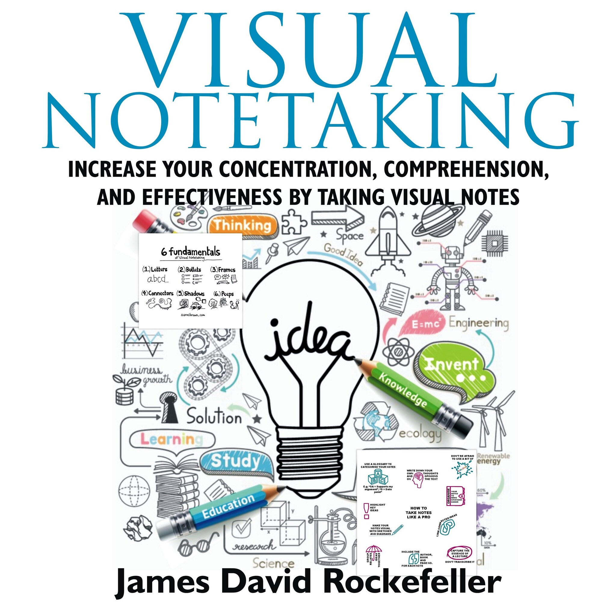 Visual Notetaking: Increase your Concentration, Comprehension, and Effectiveness by Taking Visual Notes