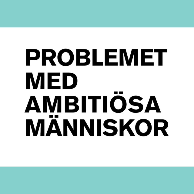 Problemet med ambitiösa människor