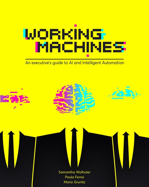 Working Machines: An Executive’s Guide to AI and Intelligent Automation