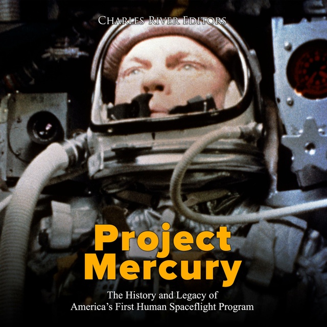 Project Mercury: The History and Legacy of America’s First Human Spaceflight Program