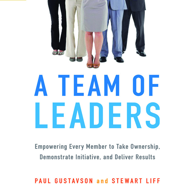 A Team of Leaders: Empowering Every Member to Take Ownership, Demonstrate Initiative, and Deliver Results