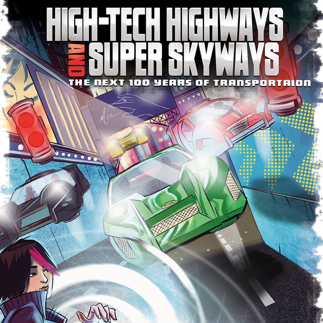 High-Tech Highways and Super Skyways: The Next 100 Years of Transportation