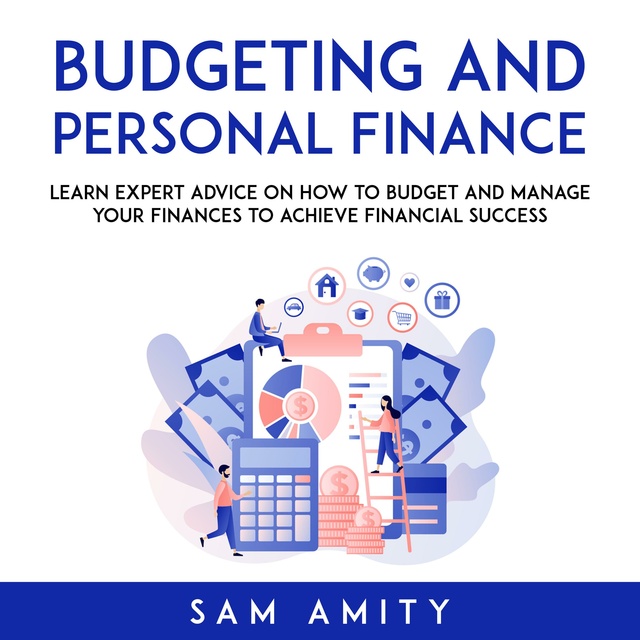 Budgeting and Personal Finance: Learn Expert Advice on How to Budget and Manage Your Finances to Achieve Financial Success