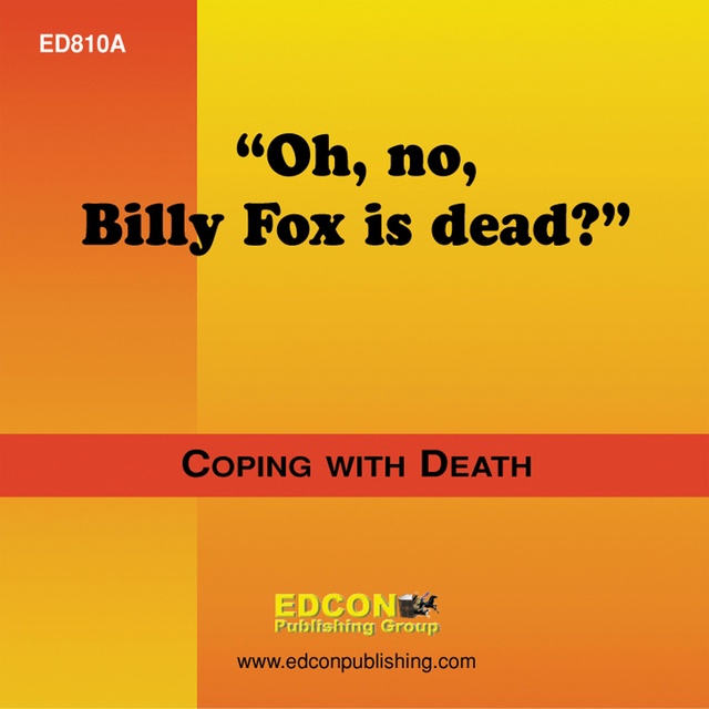 Oh, No, Billy Fox is Dead?: Coping with Death