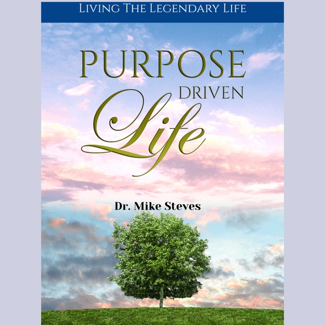 Purpose Driven Life: Living A Legendary Life