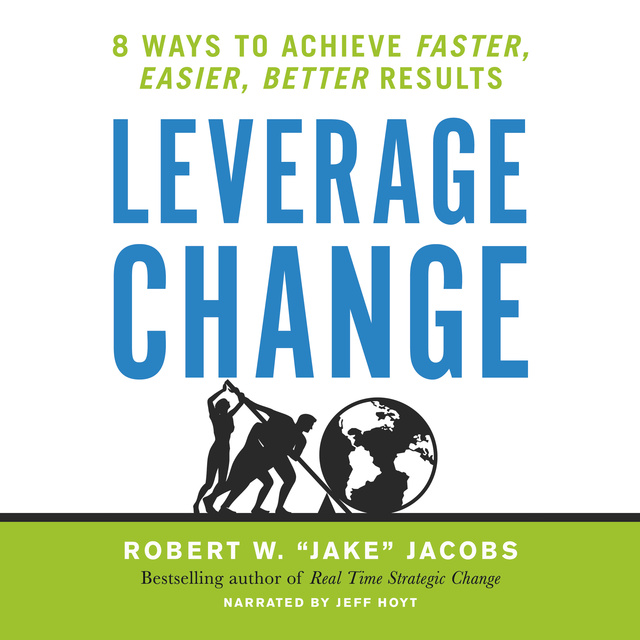 Leverage Change: 8 Ways to Achieve Faster, Easier, Better Results