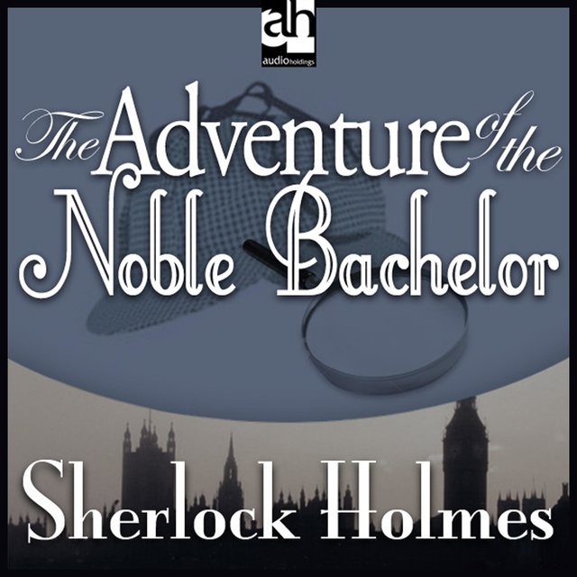 The Adventure of the Noble Bachelor