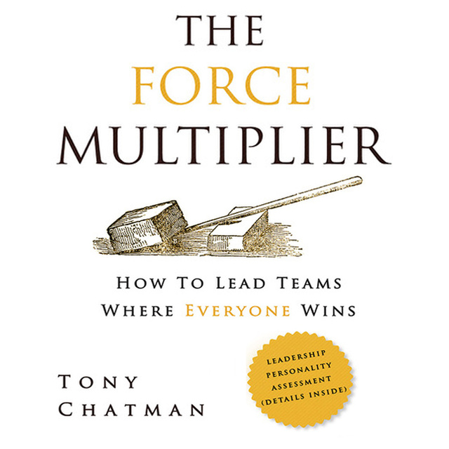 The Force Multiplier: How to Lead Teams Where Everyone Wins