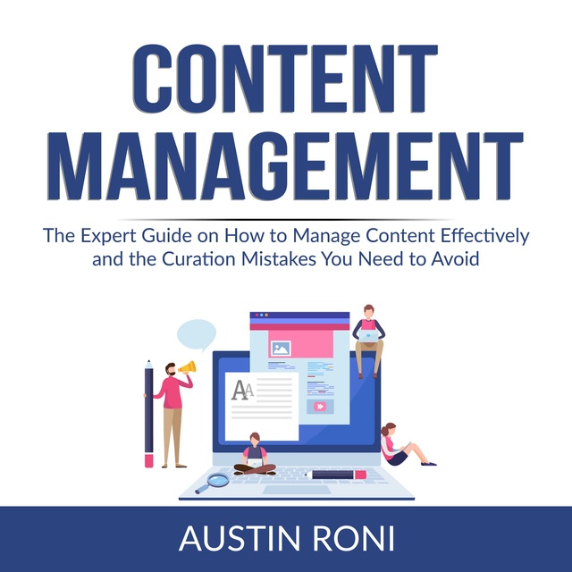 Content Management: The Expert Guide on How to Manage Content Effectively and the Curation Mistakes You Need to Avoid