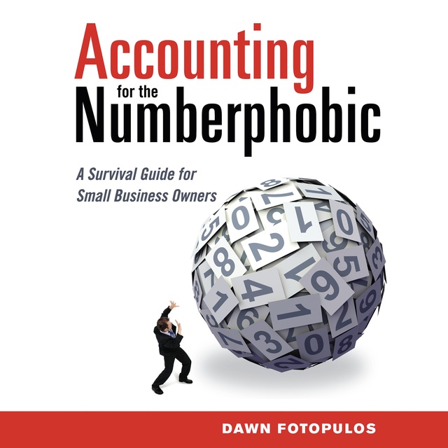 Accounting for the Numberphobic: A Survival Guide for Small Business Owners