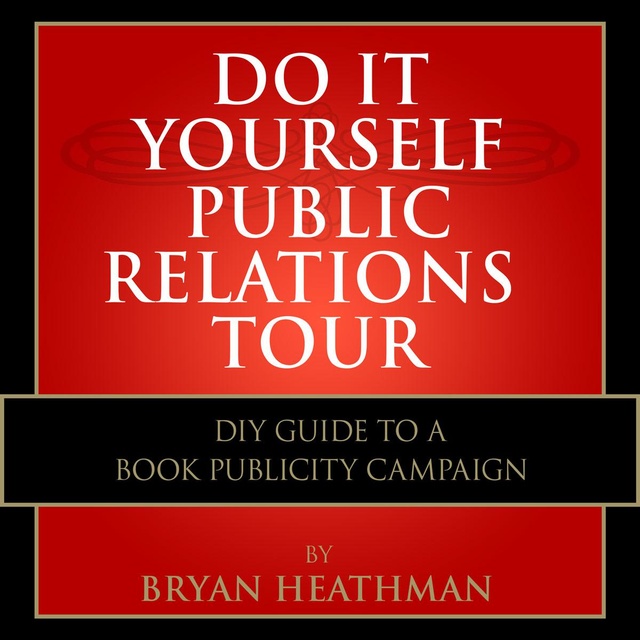 Do It Yourself PR Tour: DIY Guide to a Book Publicity Campaign