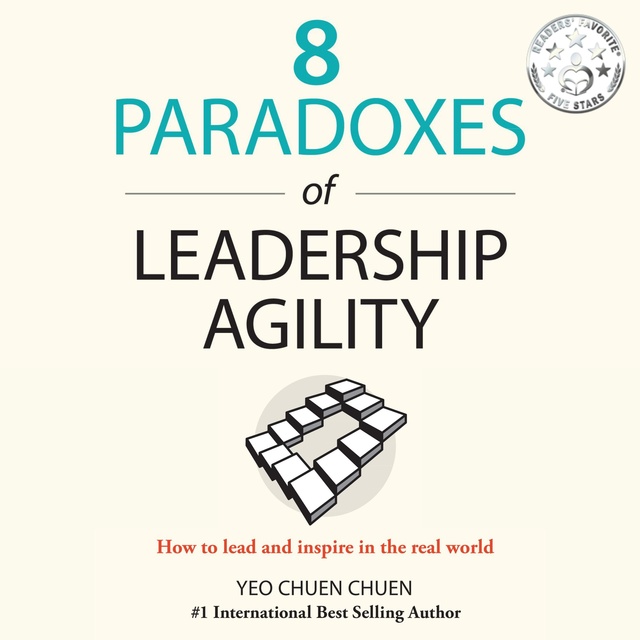 8 Paradoxes of Leadership Agility: How to Lead and Inspire in the Real World