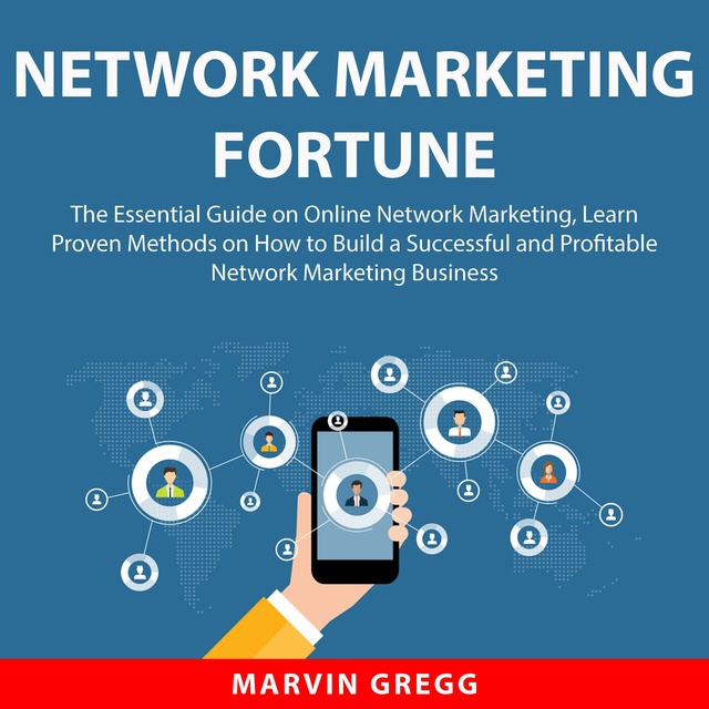 Network Marketing Fortune: The Essential Guide on Online Network Marketing, Learn Proven Methods on How to Build a Successful and Profitable Network Marketing Business