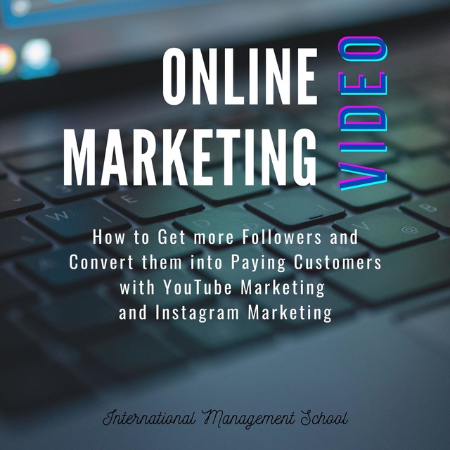 Online Video Marketing: How to Get more Followers and Convert them into Paying Customers with YouTube Marketing and Instagram Marketing
