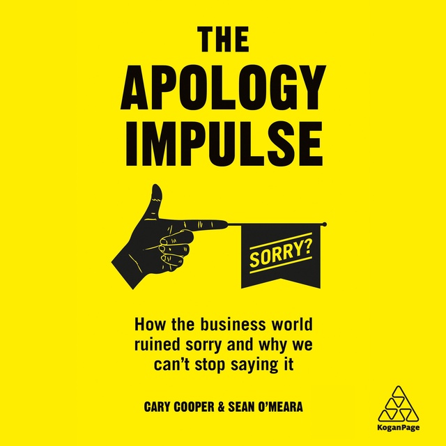 The Apology Impulse: How the Business World Ruined Sorry and Why We Can’t Stop Saying It