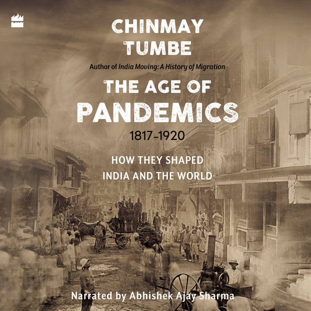 Age Of Pandemics (1817-1920): How they shaped India and the World