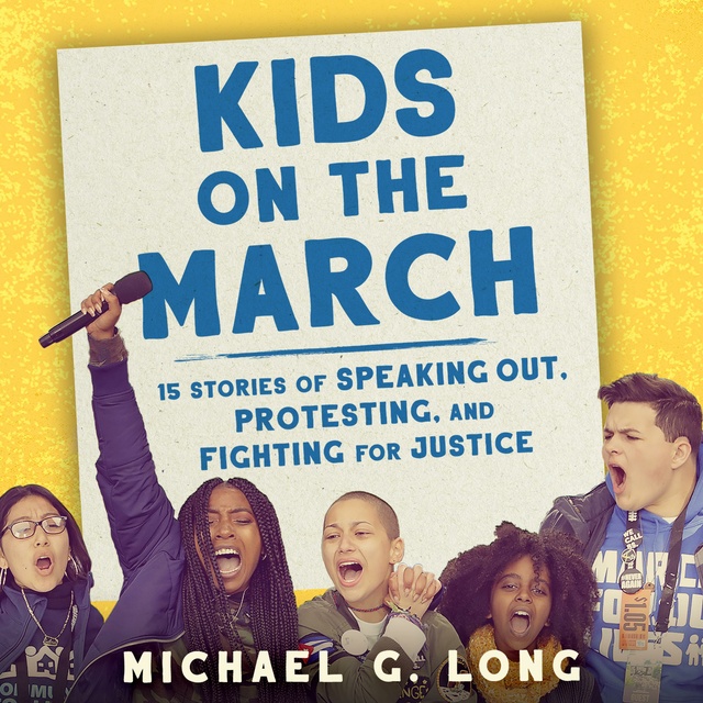 Kids on the March: 15 Stories of Speaking Out, Protesting and Fighting for Justice