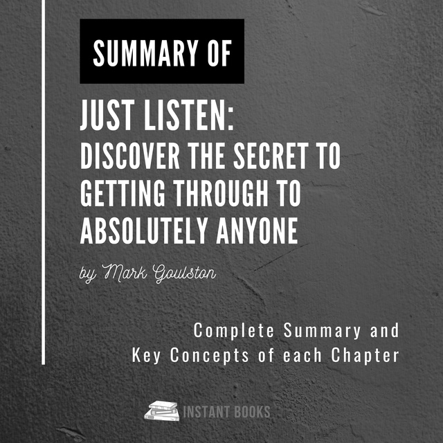 Summary of Just Listen: Discover the Secret to Getting Through to Absolutely Anyone