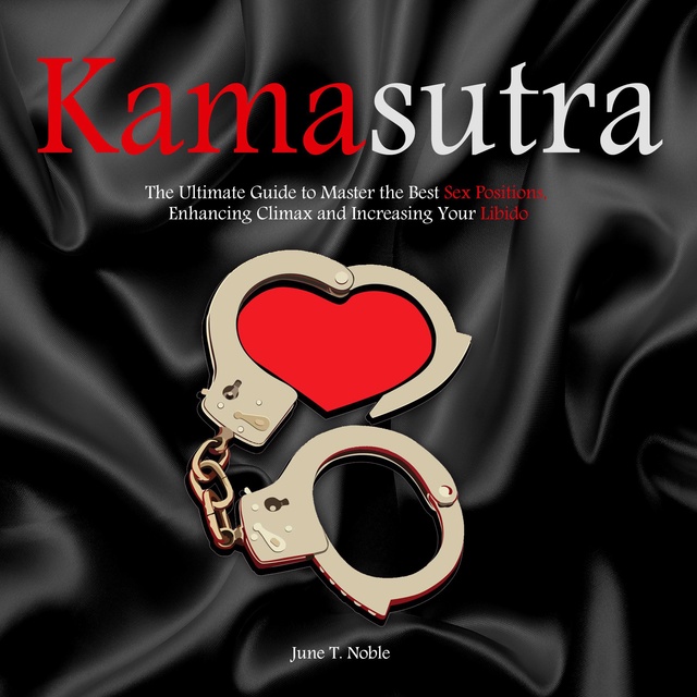 Kamasutra: The Ultimate Guide to Master the Best Sex Positions, Enhancing Climax and Increasing Your Libido