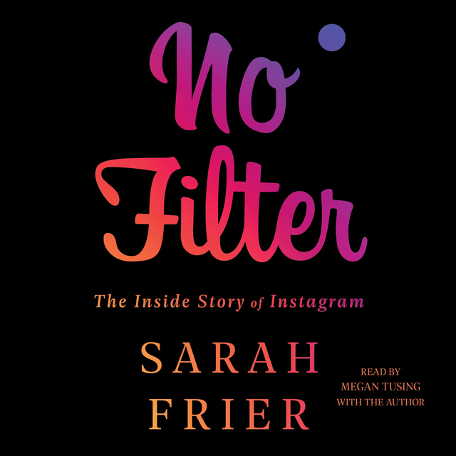 No Filter: The Inside Story of Instagram