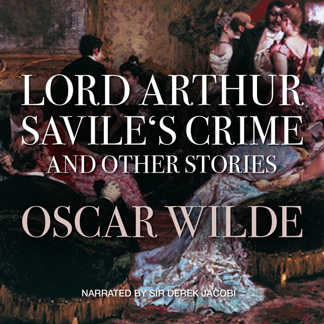 Lord Arthur Savile’s Crime and Other Stories