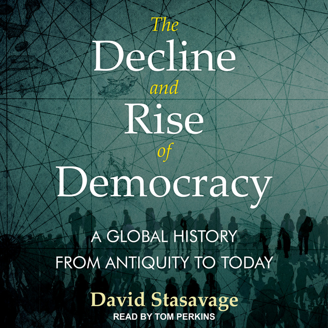 The Decline and Rise of Democracy: A Global History from Antiquity to Today