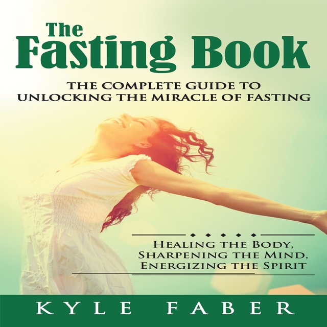 The Fasting Book: The Complete Guide to Unlocking the Miracle of Fasting