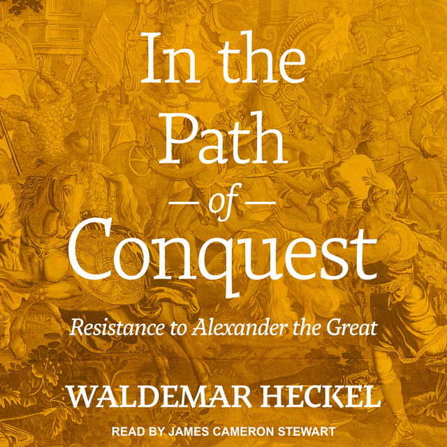 In the Path of Conquest: Resistance to Alexander the Great