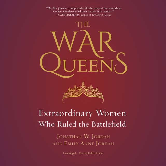 The War Queens: Extraordinary Women Who Ruled the Battlefield