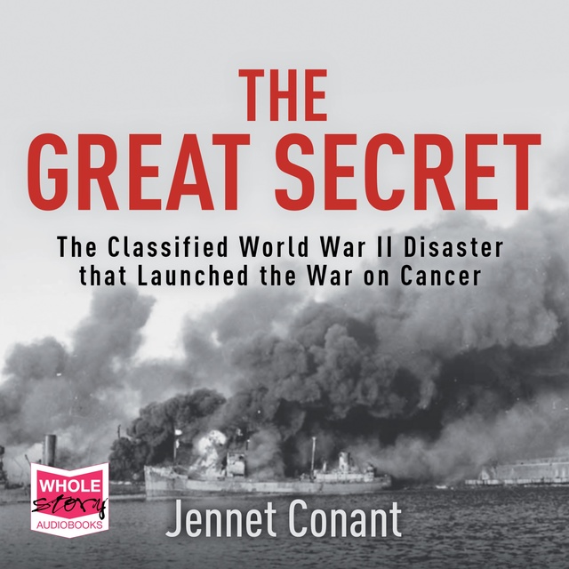 The Great Secret: The Classified World War II Disaster that Launched the War on Cancer