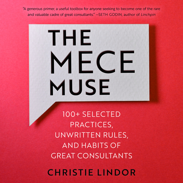 The MECE Muse: 100+ Selected Practices, Unwritten Rules, and Habits of Great Consultants